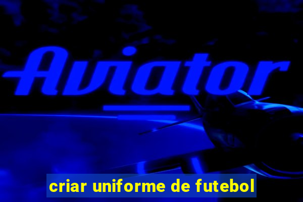 criar uniforme de futebol